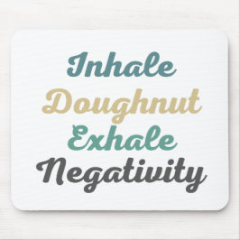 Inhale Doughnut Exhale Negtivity Mouse Pad Musmatta