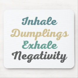 Inhale Dumplings Exhale Negatitivity Mouse Pad Musmatta
