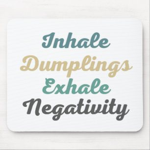 Inhale Dumplings Exhale Negatitivity Mouse Pad Musmatta