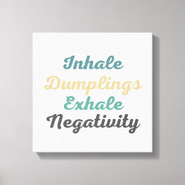 Inhale Dumplings Exhale Negtivity Canvas Art