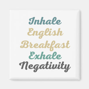 Inhale English Breakfast Exhale Negtivity Magnets Magnet