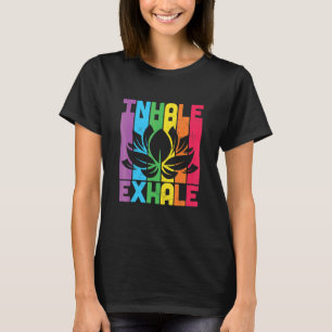 Inhale Exhale Colorful Yoga Lotus Meditation & Cha T Shirt
