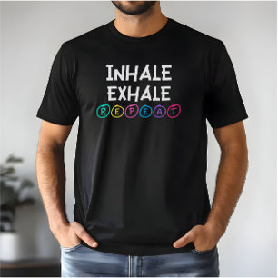 Inhale Exhale Repeat - Pentalthälsocitat T Shirt
