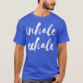 Inhale Exhale Yoga Meditation T Shirt