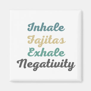 Inhale Fajitas Exhale Negtivity Magnets Magnet