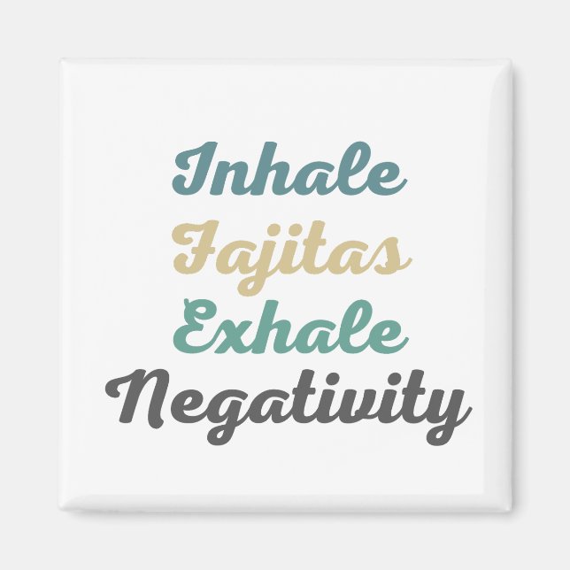 Inhale Fajitas Exhale Negtivity Magnets Magnet (Framsidan)