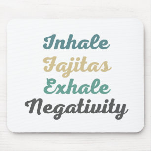 Inhale Fajitas Exhale Negtivity Mouse Pad Musmatta