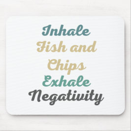 Inhale Fish and Chip Exhale Negatitivity Mouse Pad Musmatta