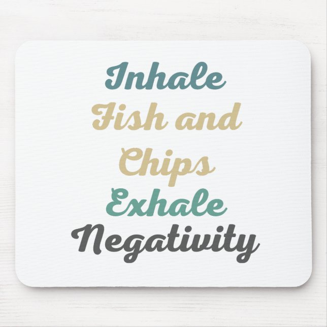 Inhale Fish and Chip Exhale Negatitivity Mouse Pad Musmatta (Framsidan)