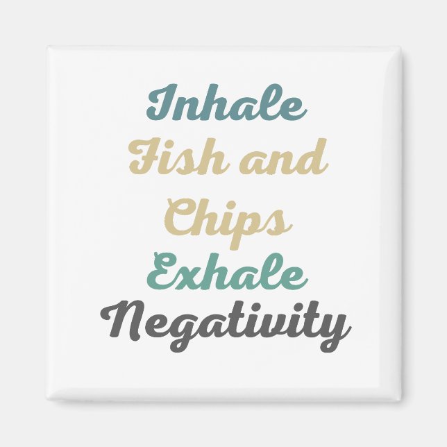 Inhale Fish and Chip Exhale Negtivity Magnets Magnet (Framsidan)