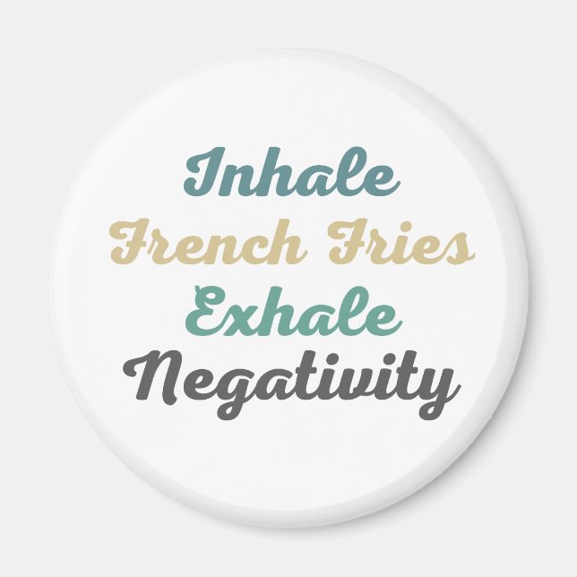 Inhale Fransk Fries Exhale Negativitet Magnet (Framsidan)