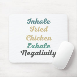 Inhale Fried Chicken Exhale Negtivity Mouse Pad Musmatta