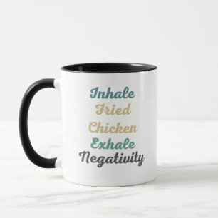 Inhale Fried Chicken Exhale Negtivity Mugg i Kopp