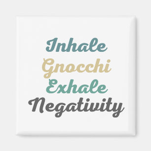 Inhale Gnocchi Exhale Negtivity Magnets Magnet