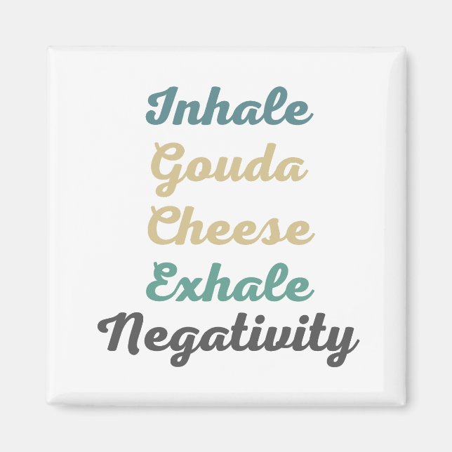 Inhale Gouda Cheese Exhale Negtivity Magnets Magnet (Framsidan)