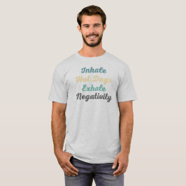 Inhale Hett Hundar Exhale Negativitet T-Shirt