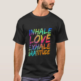 Inhale Love Exhale Gratitude Yoga Meditation Spiri T Shirt