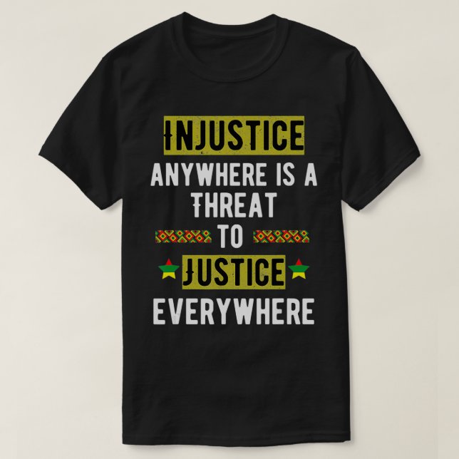Injustice Anywhere Is A Threat To Justice Everywhe T Shirt (Design framsida)