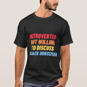 Inledd, men villig att diskutera BOJACK HORSEMA T Shirt