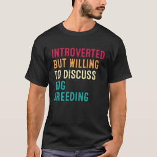 Inledd men villig att diskutera Hund Breeding T Shirt