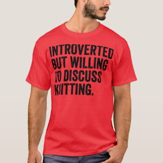 Inledd men villig att diskutera Knitting T Shirt