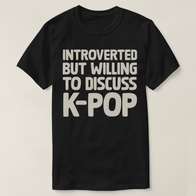 Inledd men villig att diskutera KPOP T Shirt (Design framsida)