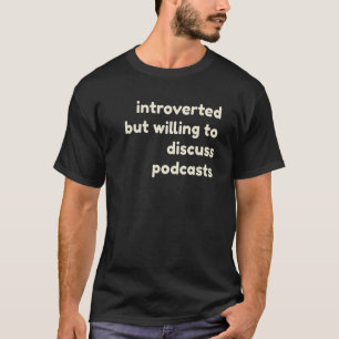 Inledning, men villig att diskutera Podcasts Intro T Shirt