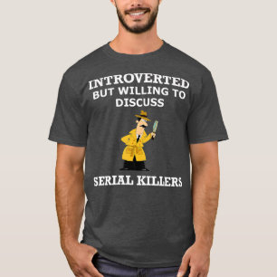 Inledning, men villig att diskutera seriell Killer T Shirt