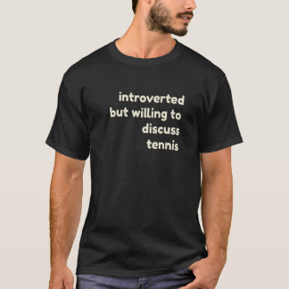 Inledning, men villig att diskutera tennis Introve T Shirt