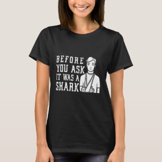 Innan du frågar Det var en haj Benfraktur på arme T Shirt