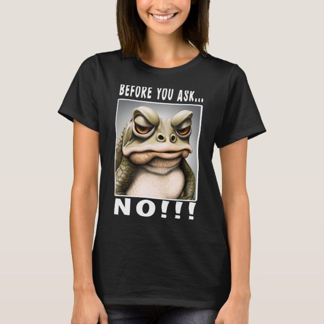 Innan du frågar: Inga konstiga grodor_3 T Shirt (Framsida)