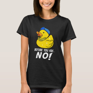 Innan du frågar ingen Coola Rubber Anka No Ankor T Shirt