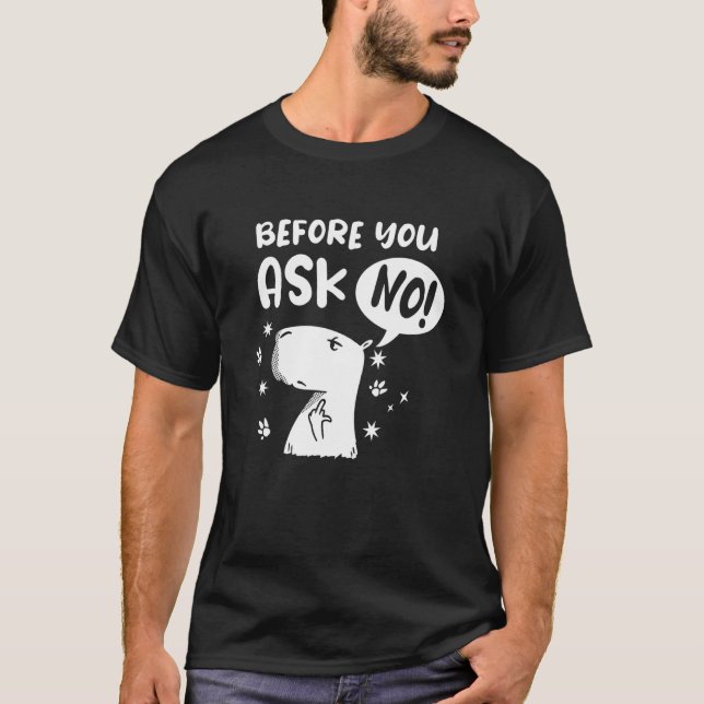 Innan du frågar - Nej! Funny Capybara Capibara T Shirt (Framsida)