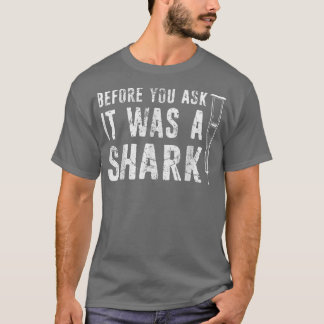 Innan du frågar var det en Shark-Broken Arm-fraktu T Shirt