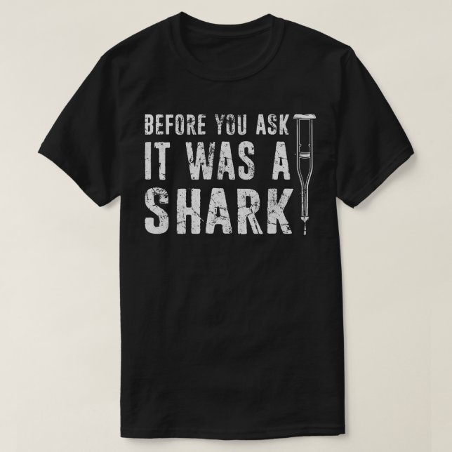 Innan du frågar var det en Shark-Broken Arm-fraktu T Shirt (Design framsida)
