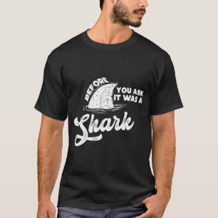 Innan du frågar var det en Shark lustig gåva T Shirt