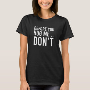 Innan du kramar mig, gillar jag inte kramar anti h t shirt