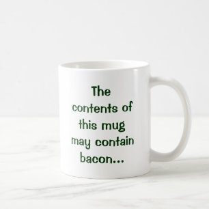 Innehållen av denna mugg kan innehålla bacon…