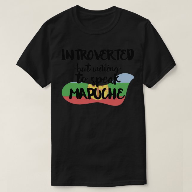 Inpass, men villig att tala Mapuche T Shirt (Design framsida)
