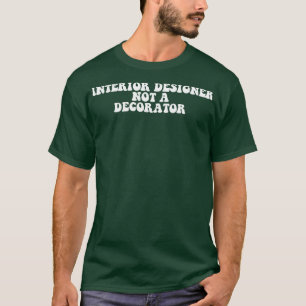 Inredningsarkitekt inte dekoratör t shirt