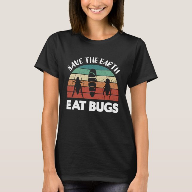 Insects Protein Insects Eat Grasshopper Maggots I  T Shirt (Framsida)