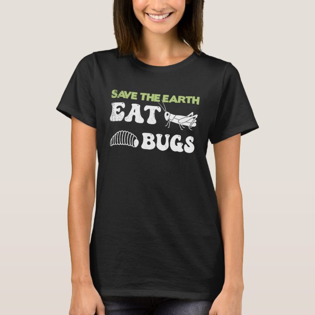Insects Protein Insects Eat Grasshopper Maggots I  T Shirt (Framsida)