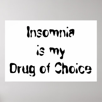 Insomnia är min Choice Drug Poster
