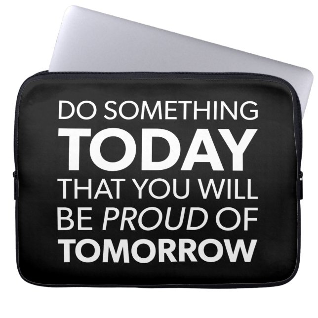inspiration, gör något i dag, var stolt i morgon laptop fodral (Framsidan)