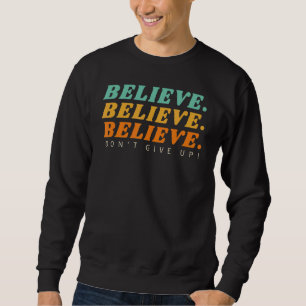 Inspiration som säger Motivering Quote Tro Don' Lång Ärmad Tröja