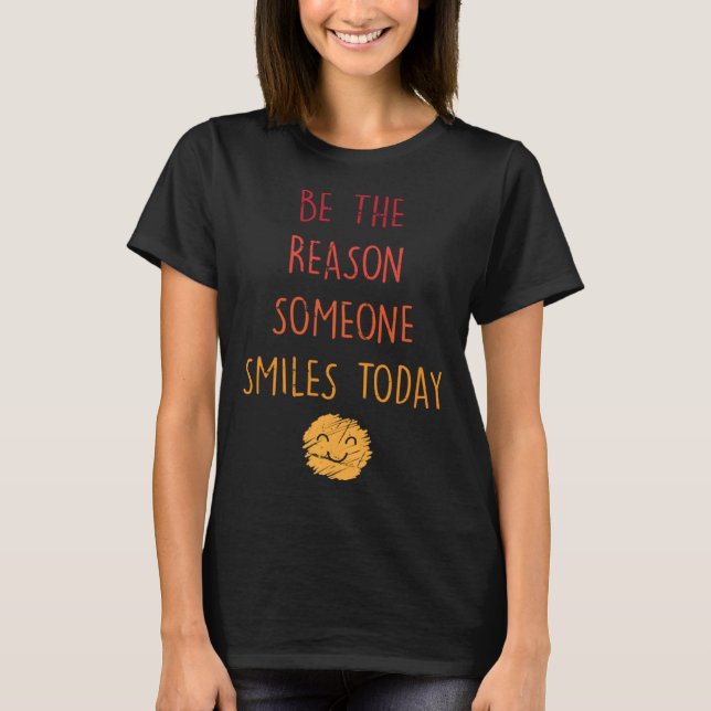 Inspirational  Be The Reason Someone Smiles Today  T Shirt (Framsida)