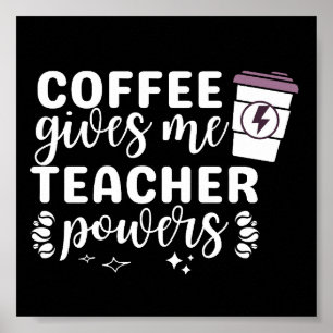 Inspirational Coffee Ge Me Teacher Powers Poster