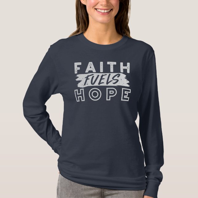 Inspirational Faith Quote – Faith Fuels Hope T Shirt (Framsida)