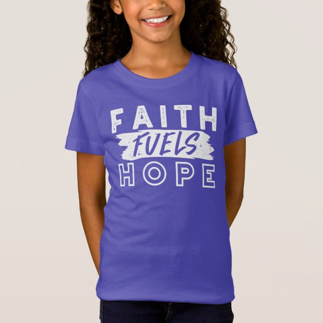 Inspirational Faith Quote – Faith Fuels Hope T Shirt (Framsida)