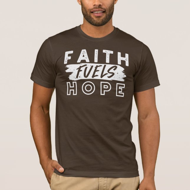 Inspirational Faith Quote – Faith Fuels Hope T Shirt (Framsida)